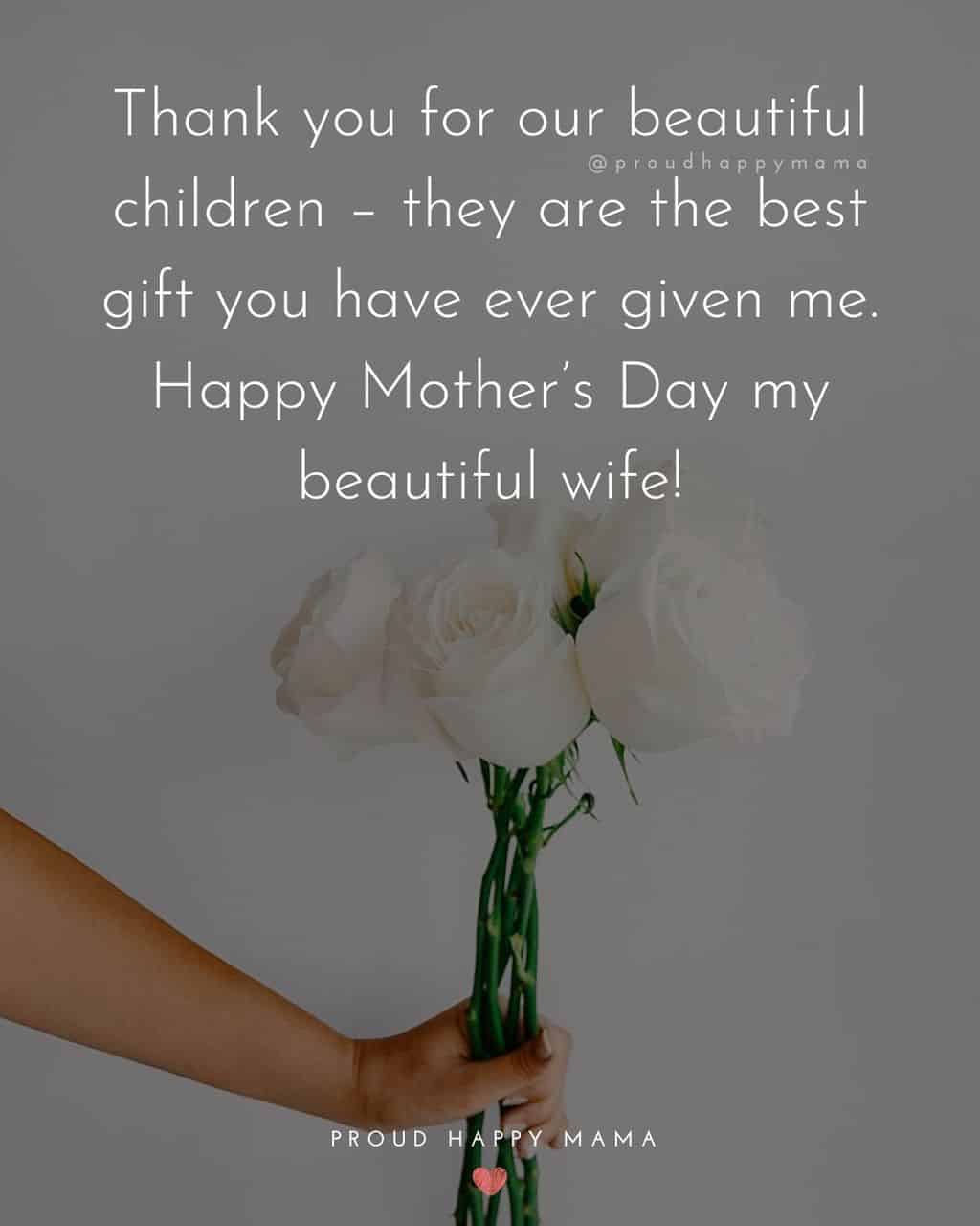 Happy Mothers Day Quotes For Wife - Thank you for our beautiful children – they are the best gift you have ever given