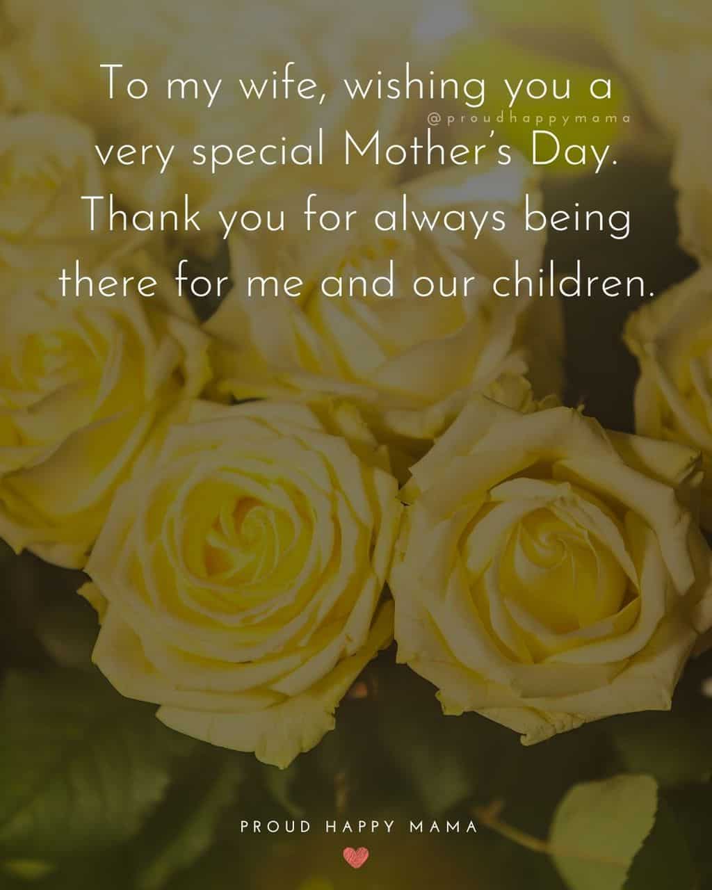 Happy Mothers Day Quotes For Wife - To my wife, wishing you a very special Mother’s Day. Thank you for always being there for