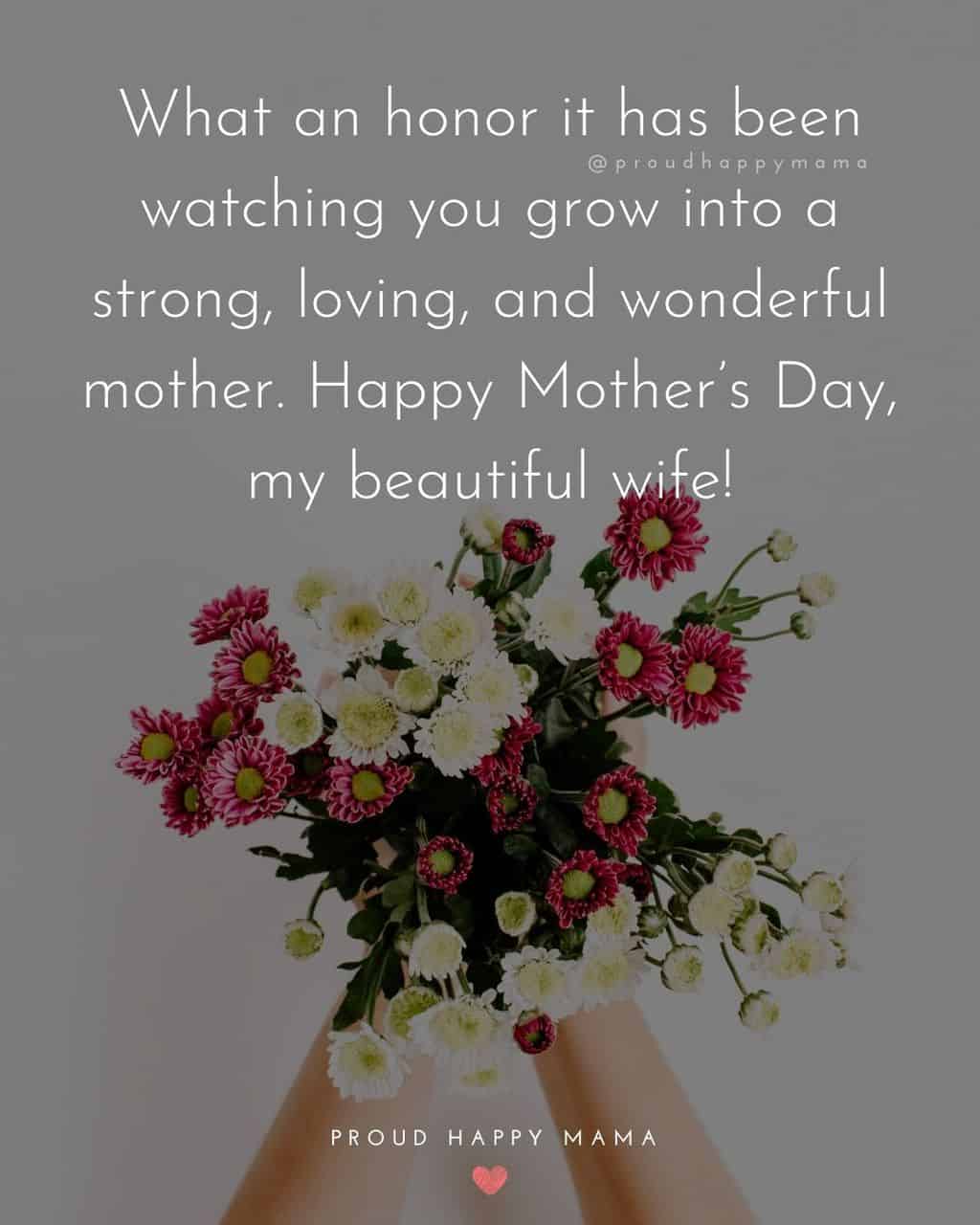 Happy Mothers Day Quotes For Wife - What an honor it has been watching you grow into a strong, loving, and wonderful