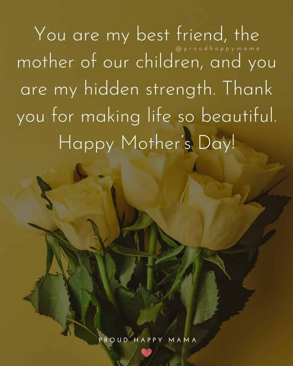 Happy Mothers Day Quotes For Wife - You are my best friend, the mother of our children, and you are my hidden strength.