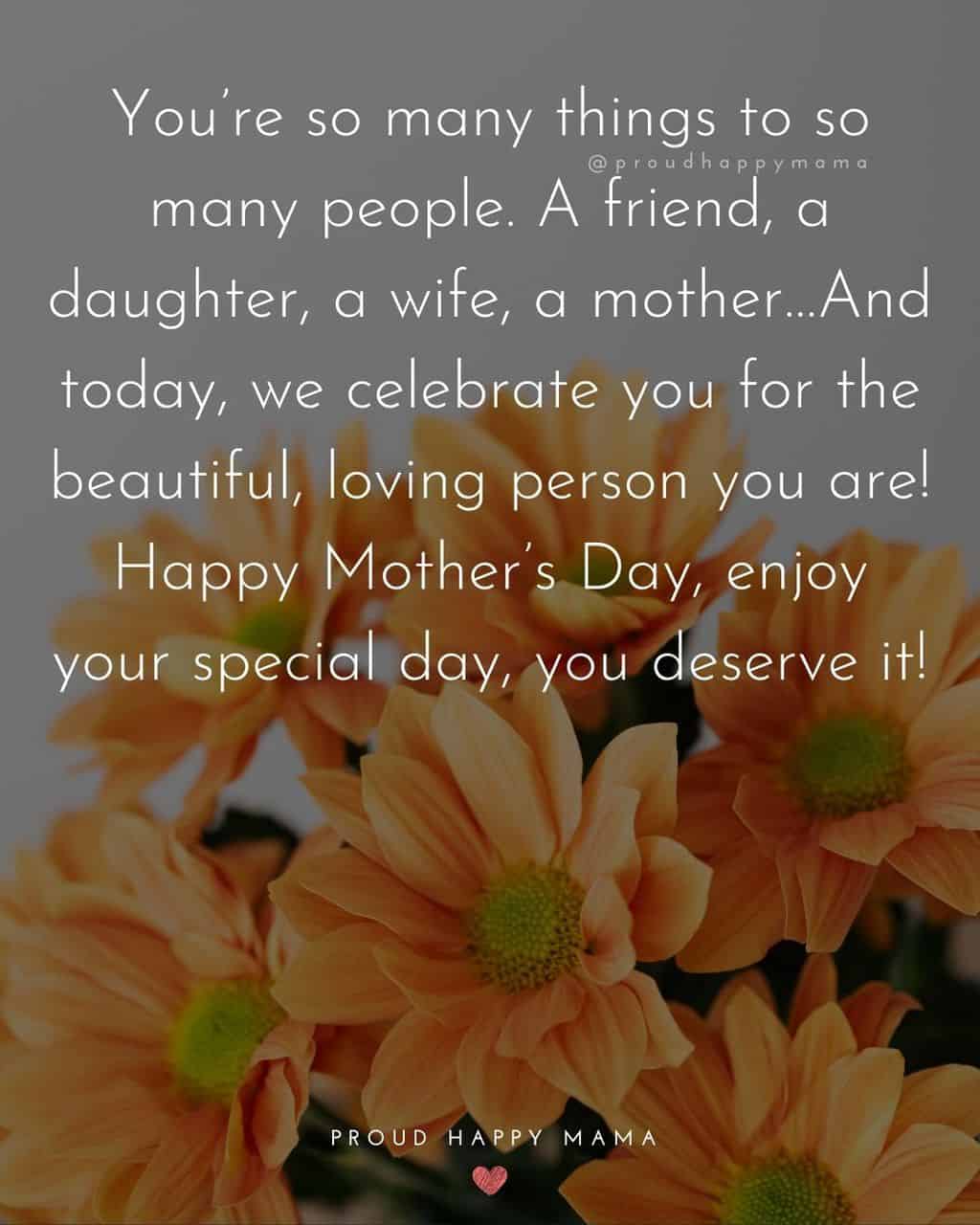 Happy Mothers Day Quotes For Wife - You’re so many things to so many people. A friend, a daughter, a wife, a mother…And