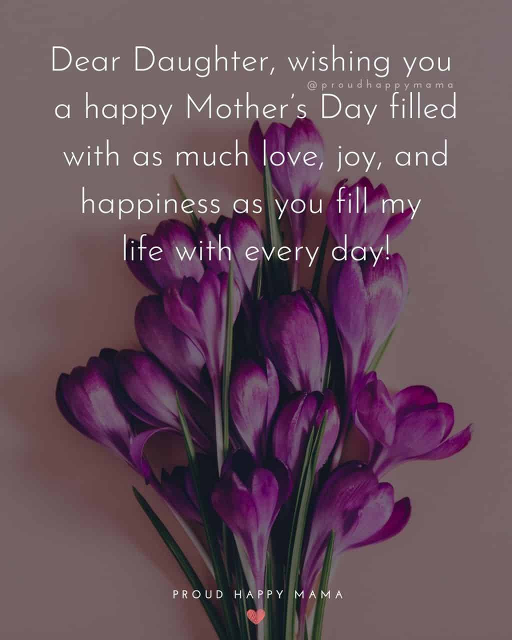 Happy Mothers Day Quotes To Daughter - Dear Daughter, wishing you a happy Mother’s Day filled with as much love, joy, and happiness