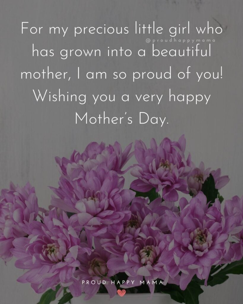 Happy Mothers Day Quotes To Daughter - For my precious little girl who has grown into a beautiful mother, I am o proud of you! Wishing