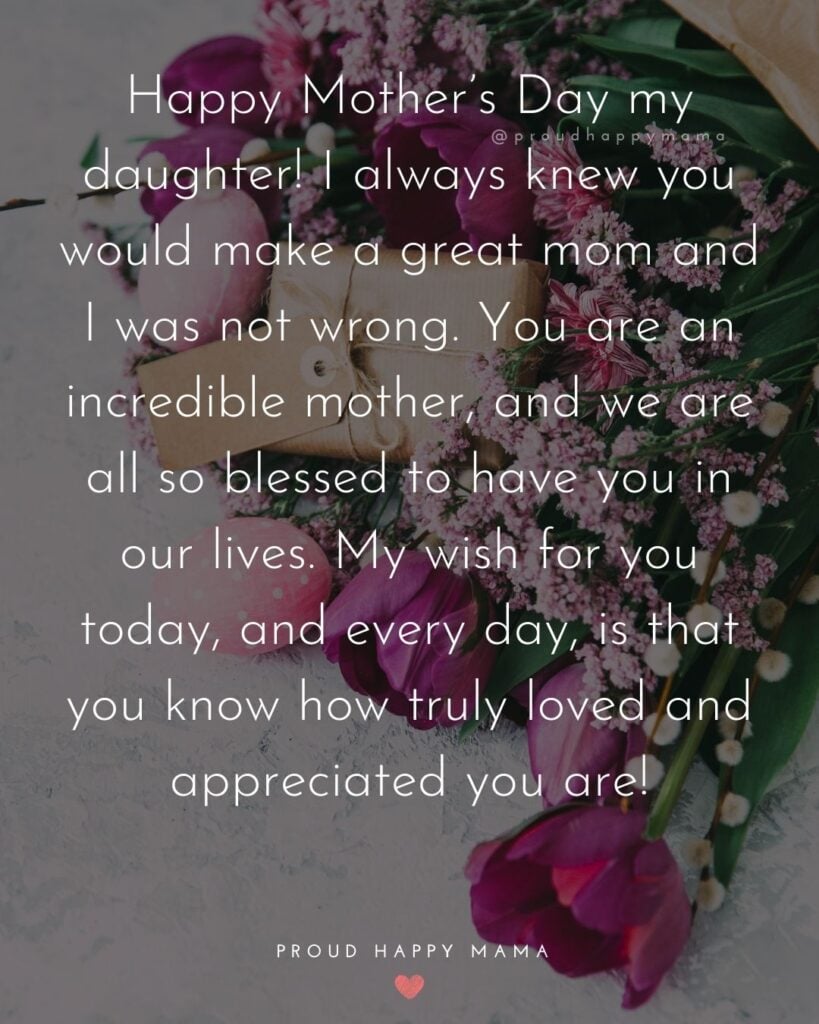 Happy Mothers Day Quotes To Daughter - Happy Mother’s Day my daughter! I always knew you would make a great mom and I was not