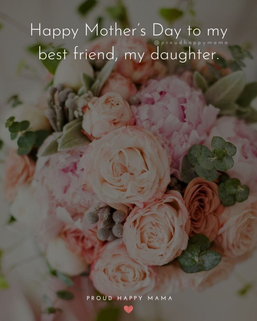 Happy Mothers Day Quotes To Daughter - Happy Mother’s Day to my best friend, my daughter.’