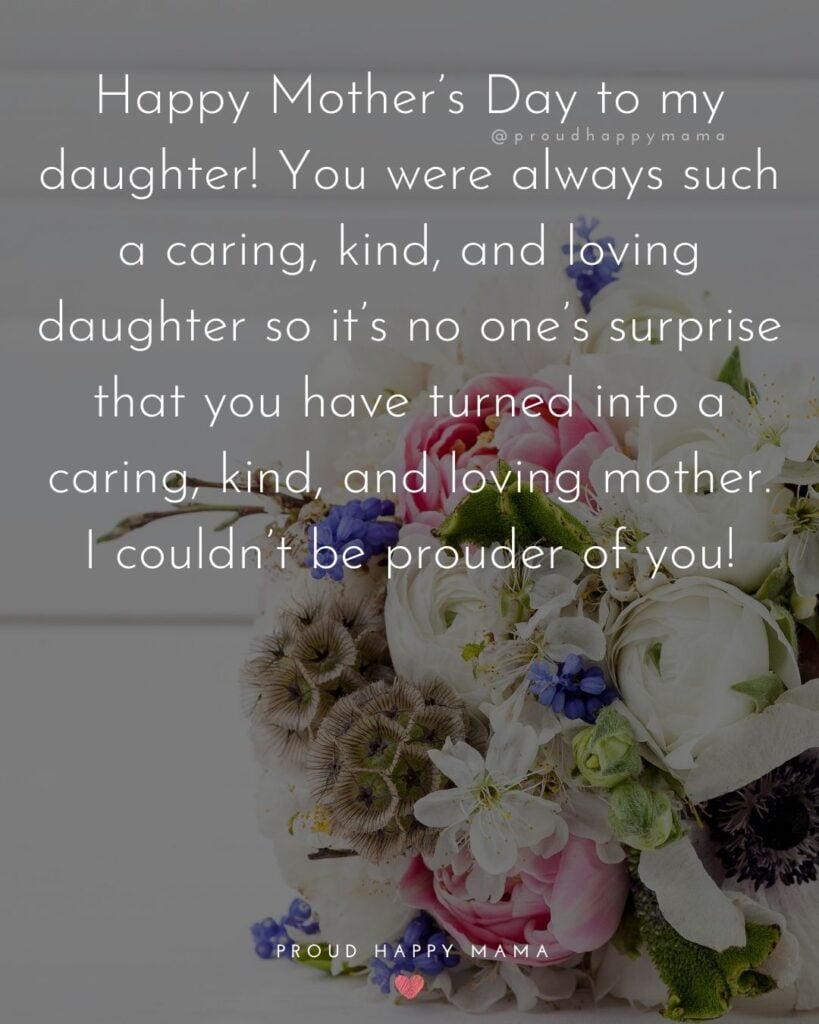 Happy Mothers Day Quotes To Daughter - Happy Mother’s Day to my daughter! You were always such a caring, kind, and loving daughter so