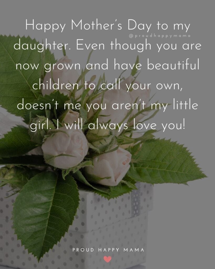 Happy Mothers Day Quotes To Daughter - Happy Mother’s Day to my daughter. Even though you are now grown and have beautiful children