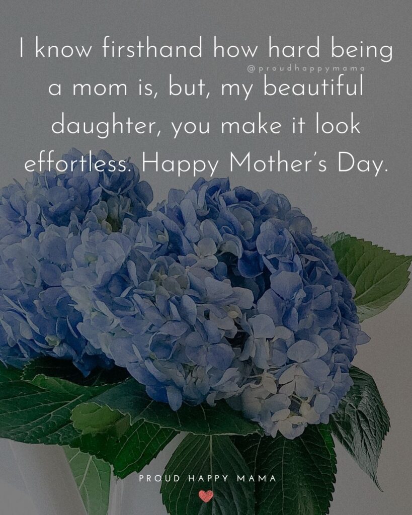 Happy Mothers Day Quotes To Daughter - I know firsthand how hard being a mom is, but, my beautiful daughter, you make it look