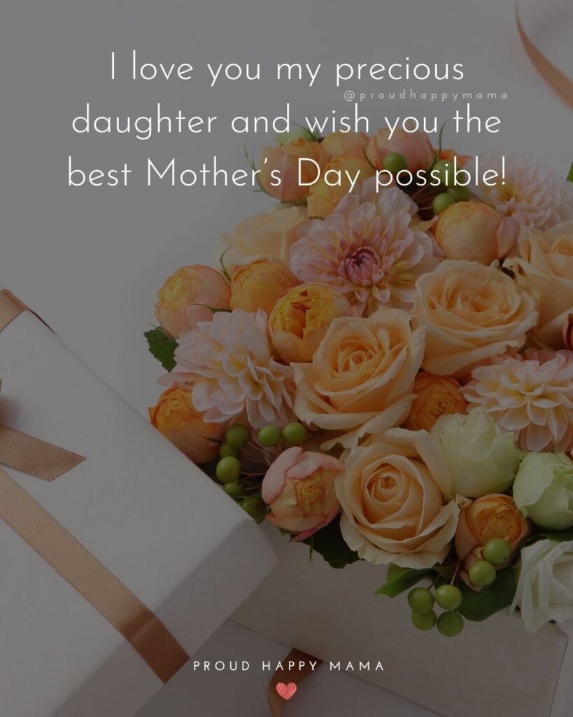 Happy Mothers Day Quotes To Daughter - I love you my precious daughter and wish you the best Mother’s Day possible!’