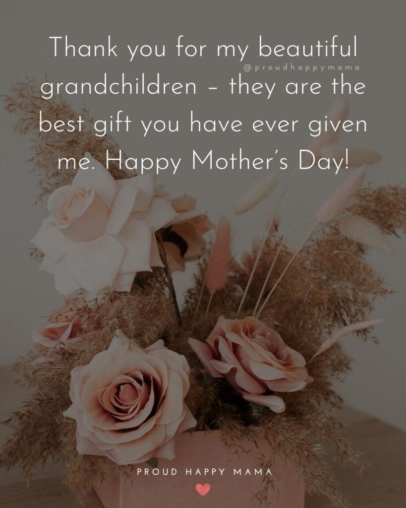 Happy Mothers Day Quotes To Daughter - Thank you for my beautiful grandchildren – they are the best gift you ave ever given me. Happy