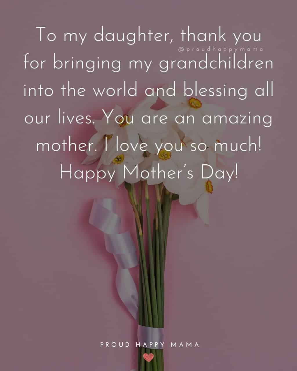 Happy Mothers Day Quotes To Daughter - To my daughter, thank you for bringing my grandchildren into the world and blessing all our lives.
