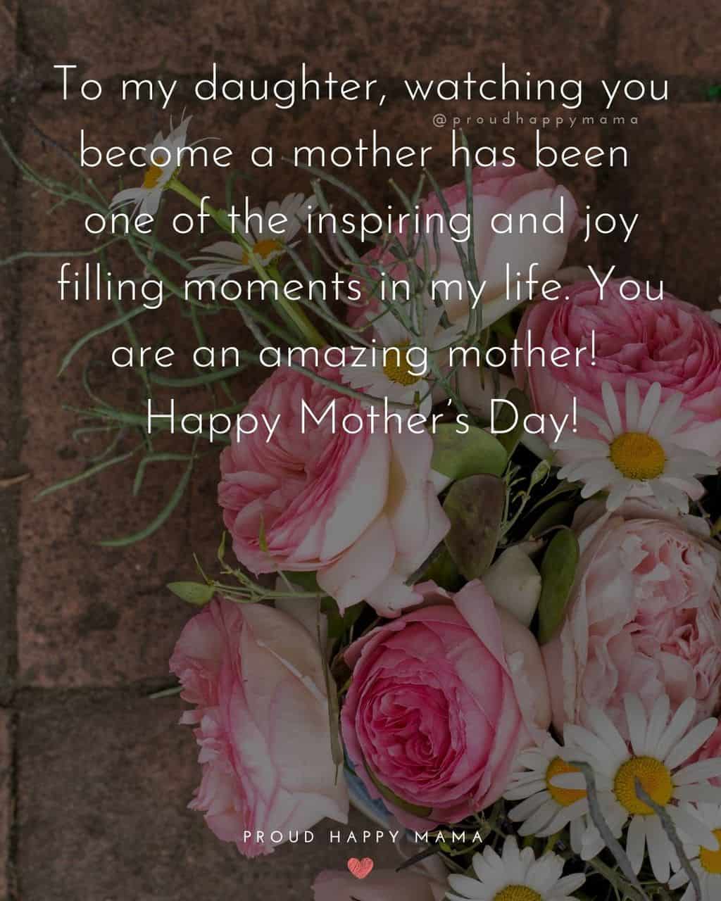 Happy Mothers Day Quotes To Daughter - To my daughter, watching you become a mother has been one of the inspiring and joy filling