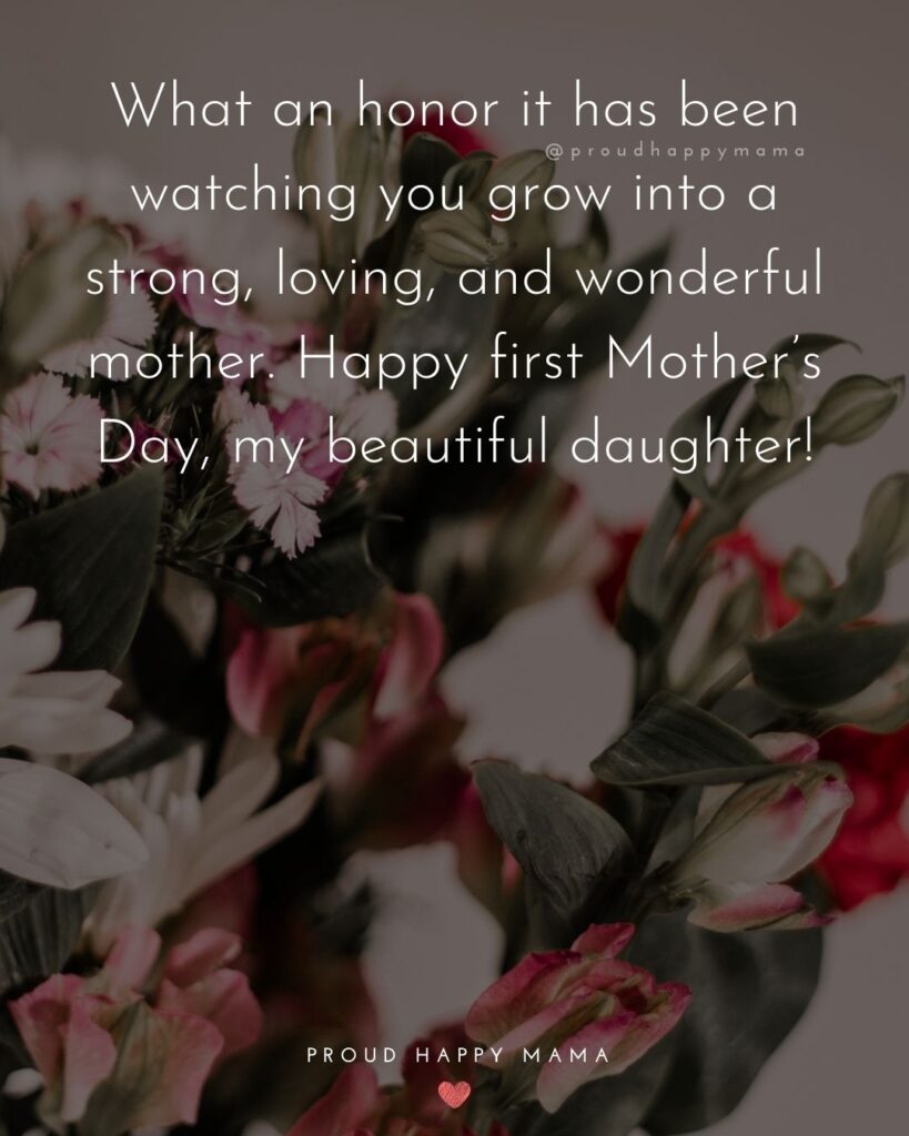 Happy Mothers Day Quotes To Daughter - What an honor it has been watching you grow into a strong, loving, and wonderful mother.