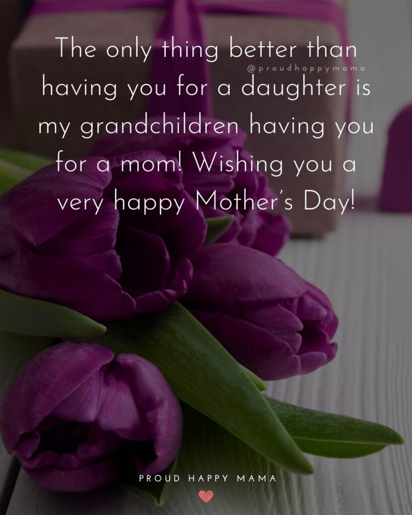 Happy Mothers Day Quotes To Daughter - You are the best daughter I could have ever asked for and I am so proud of the amazing mother