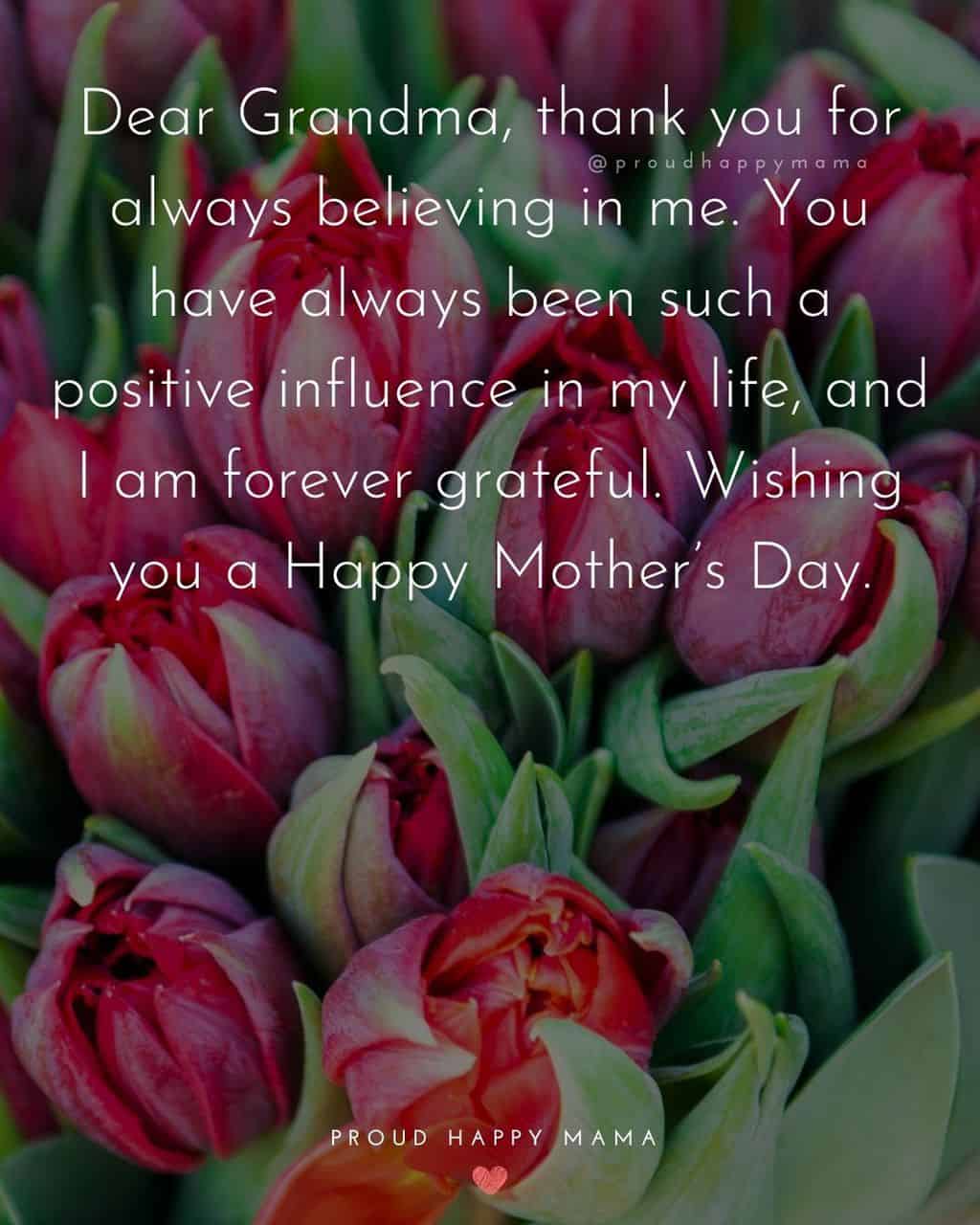 Happy Mothers Day Quotes To Grandma - Dear Grandma, thank you for always believing in me. You have always been such a