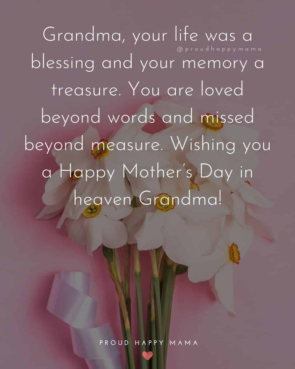 Happy Mothers Day Quotes To Grandma - Grandma, your life was a blessing and your memory a treasure. You are loved