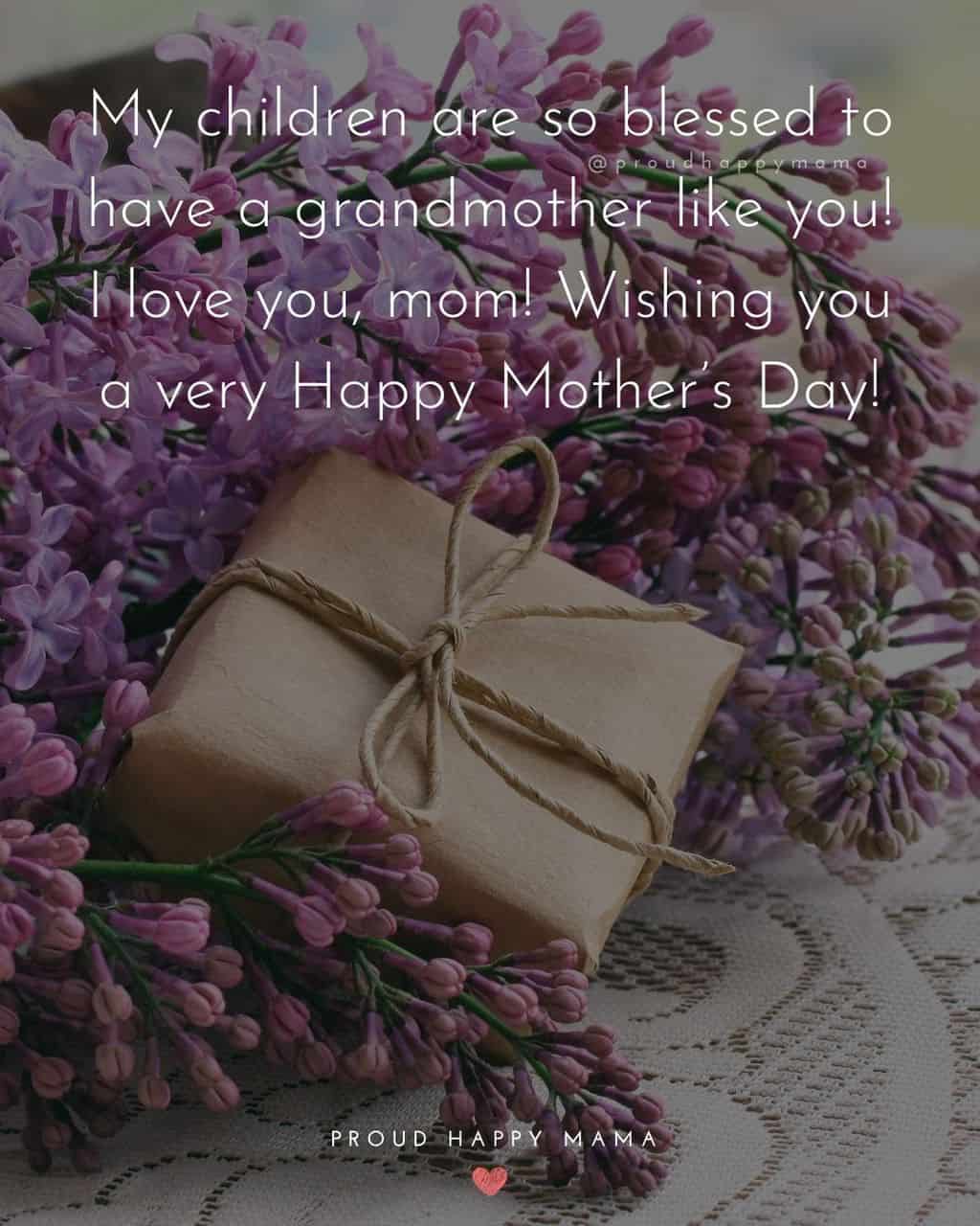 Happy Mothers Day Quotes To Grandma - My children are so blessed to have a grandmother like you! I love you, mom!