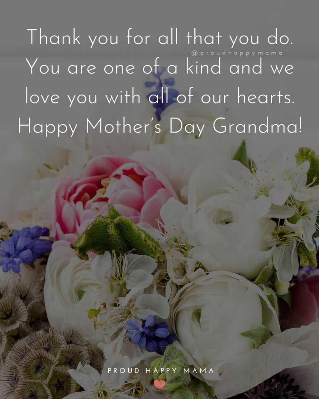 Happy Mothers Day Quotes To Grandma - Thank you for all that you do. You are one of a kind and we love you with all of our