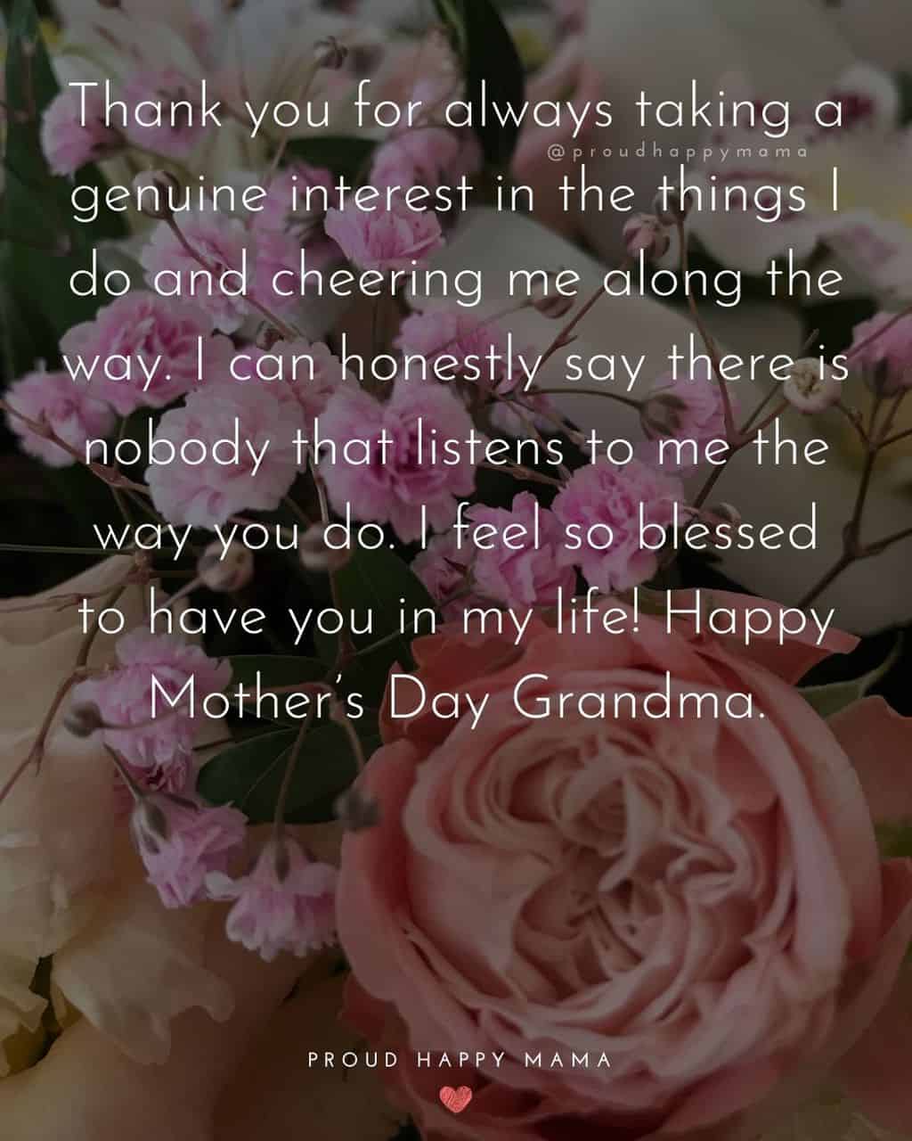 Happy Mothers Day Quotes To Grandma - Thank you for always taking a genuine interest in the things I do and cheering me