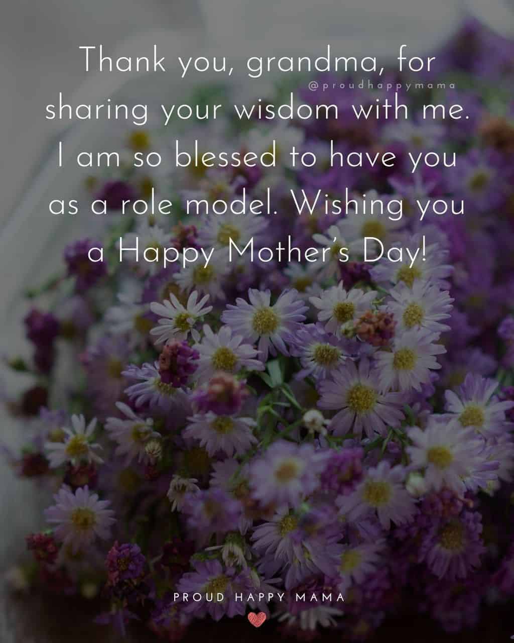 Happy Mothers Day Quotes To Grandma - Thank you, grandma, for sharing your wisdom with me. I am so blessed to have you as