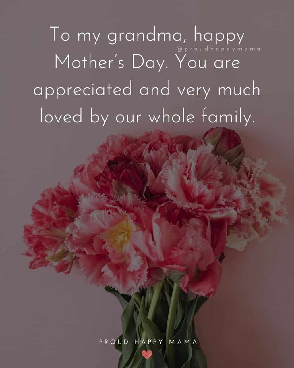 Happy Mothers Day Quotes To Grandma - To my grandma, happy Mother’s Day. You are appreciated and very much loved