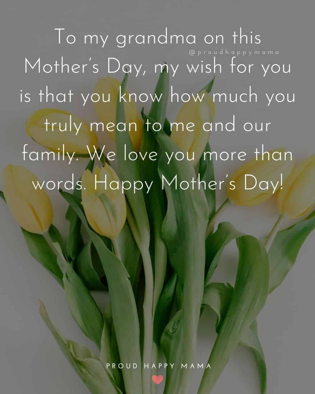 Happy Mothers Day Quotes To Grandma - To my grandma on this Mother’s Day, my wish for you is that you know how much