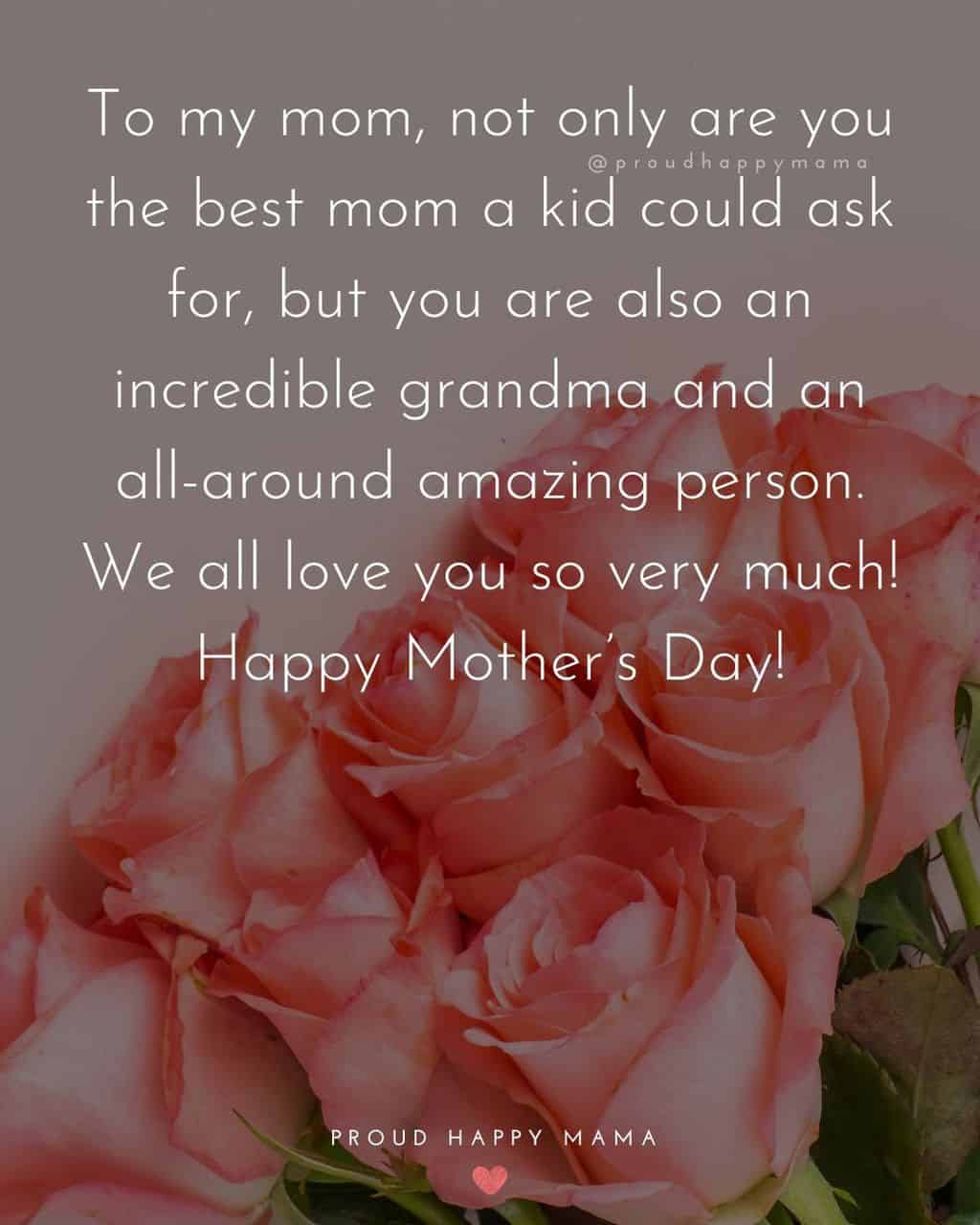 Happy Mothers Day Quotes To Grandma - To my mom, not only are you the best mom a kid could ask for, but you are also an