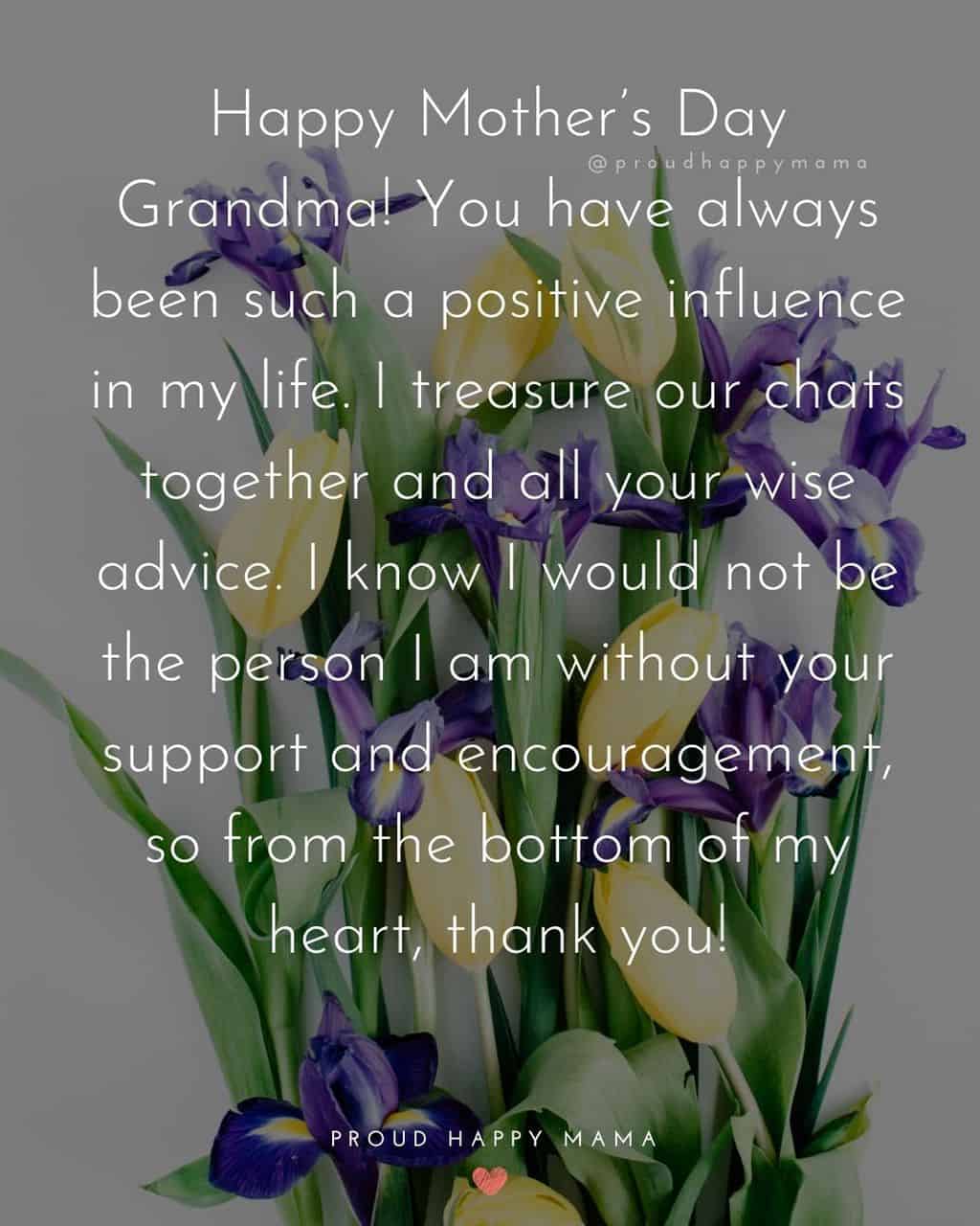 Happy Mothers Day Quotes To Grandma - You have always been such a positive influence in my life. I treasure our chats together