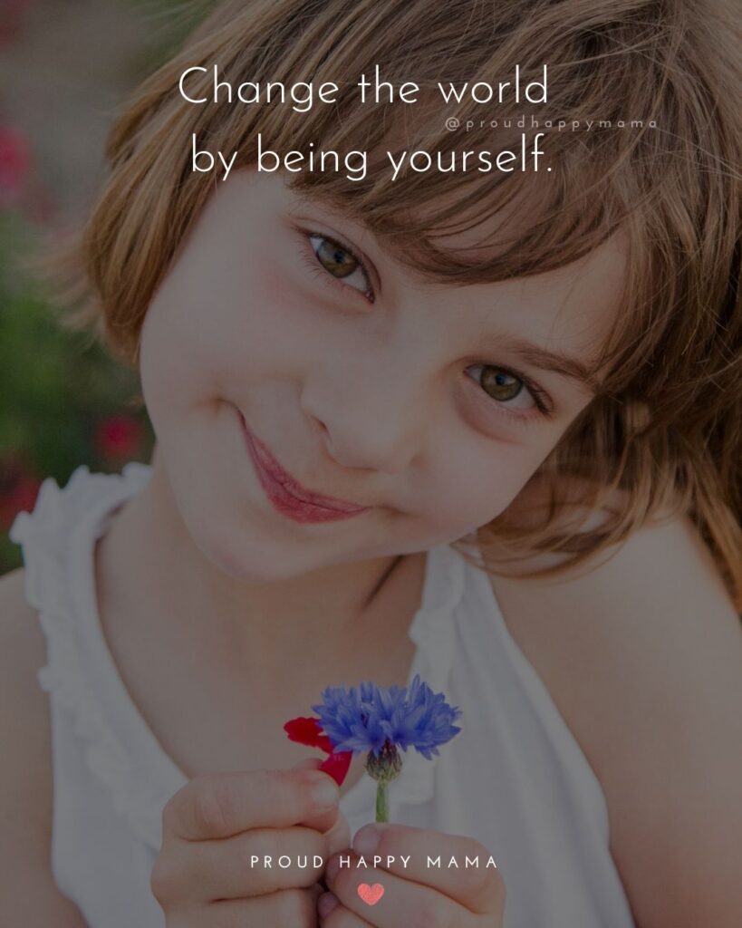 Inspirational Quotes For Kids - Change the world by being yourself.’