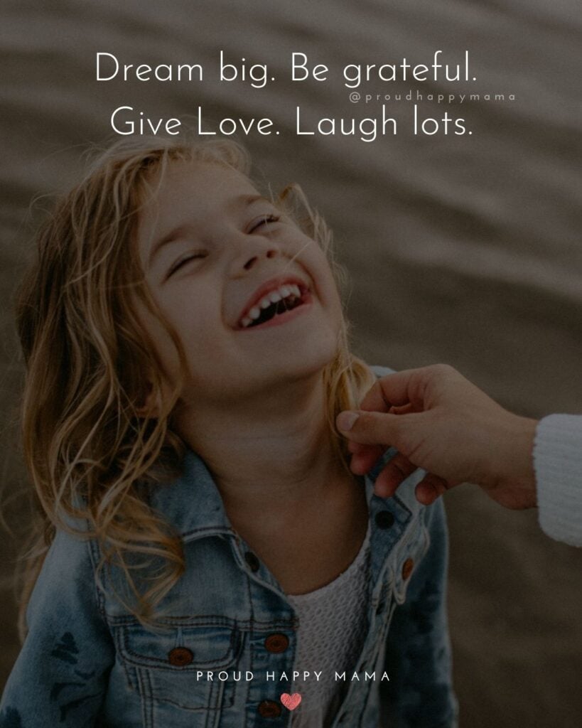 Inspirational Quotes For Kids - Dream big. Be grateful. Give Love. Laugh lots.’