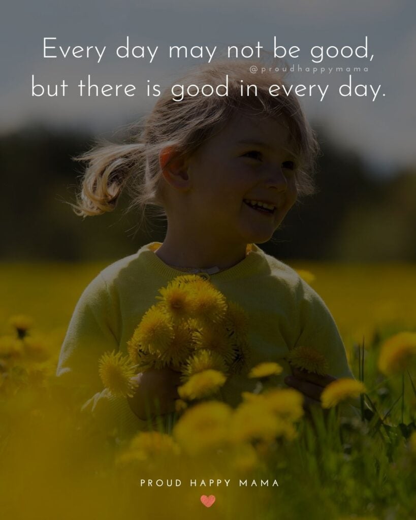 Inspirational Quotes For Kids - Every day may not be good, but there is good in every day.’