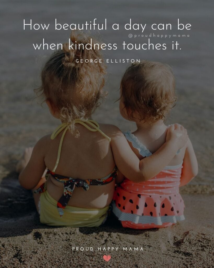Inspirational Quotes For Kids - How beautiful a day can be when kindness touches it.’ – George Elliston