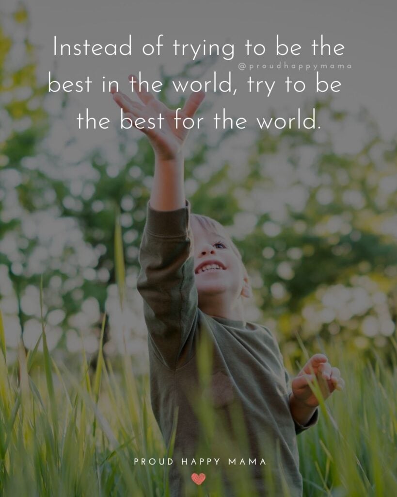 Inspirational Quotes For Kids - Instead of trying to be the best in the world, try to be the best for the world.’