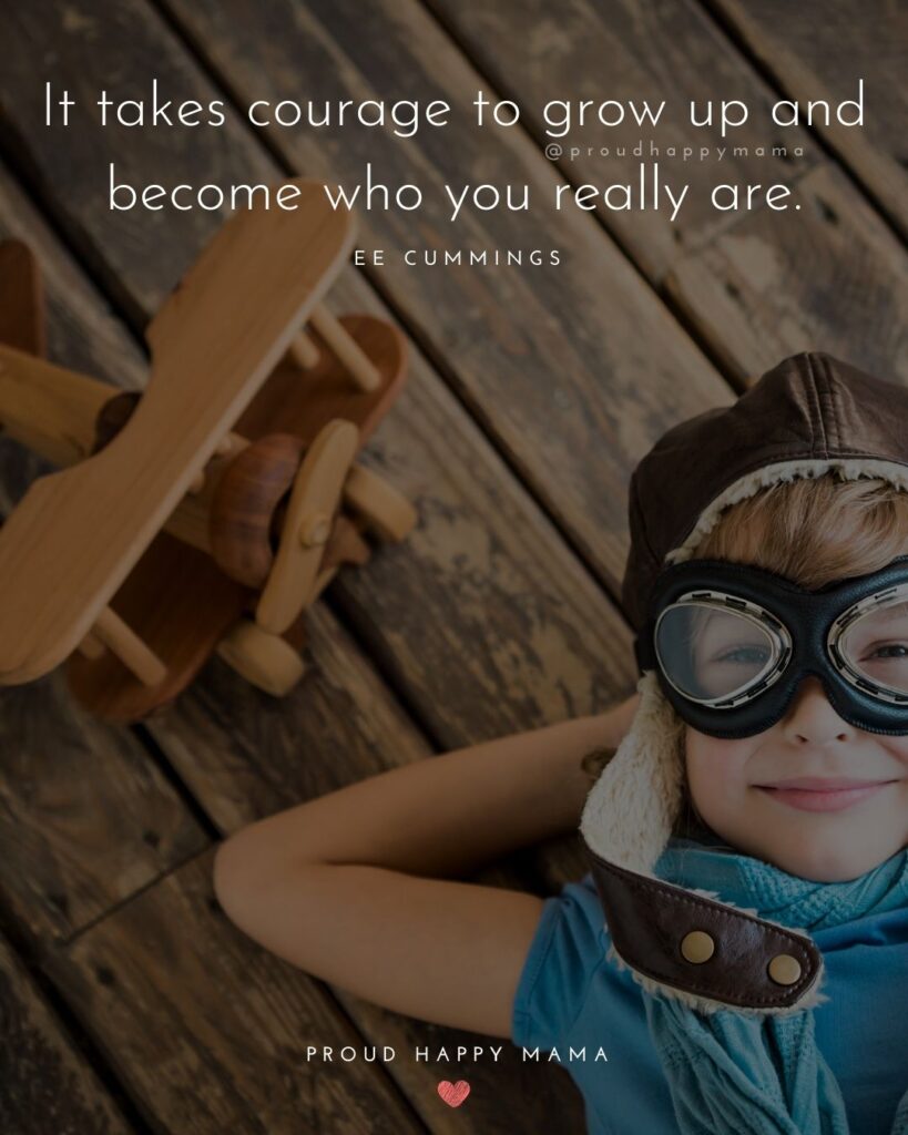 Inspirational Quotes For Kids - It takes courage to grow up and become who you really are.’ – EE Cummings
