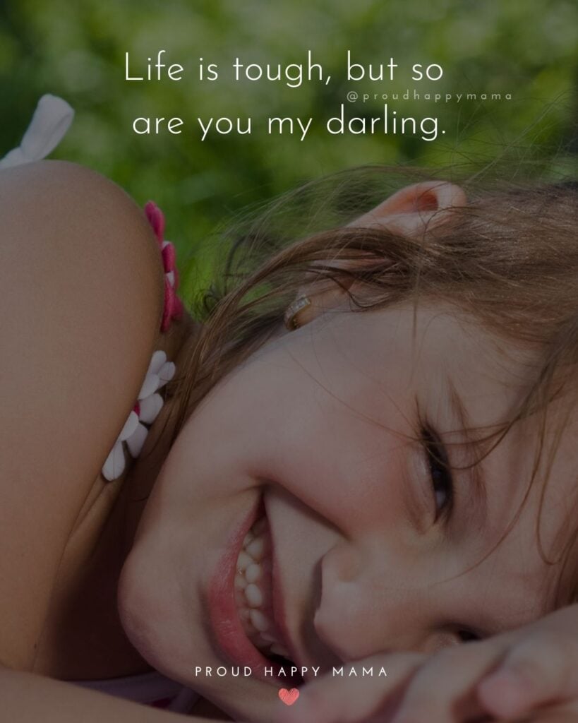 Inspirational Quotes For Kids - Life is tough, but so are you my darling.’