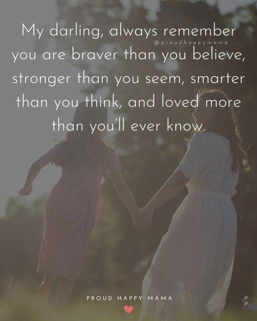 Inspirational Quotes For Kids - My darling, always remember you are braver than you believe, stronger than you seem, smarter than you