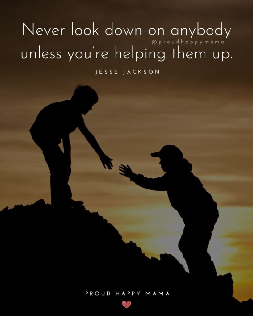 Inspirational Quotes For Kids - Never look down on anybody unless you’re helping them up.’ – Jesse Jackson