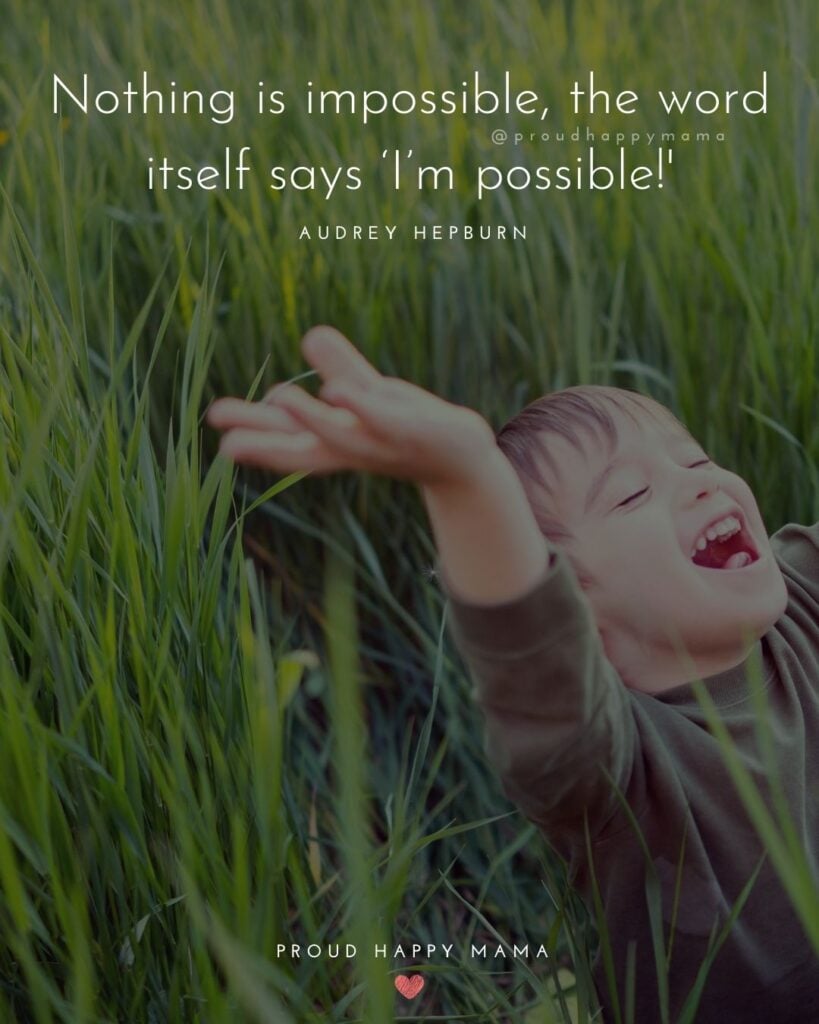 Inspirational Quotes For Kids - Nothing is impossible, the word itself says ‘I’m possible’!’ – Audrey Hepburn