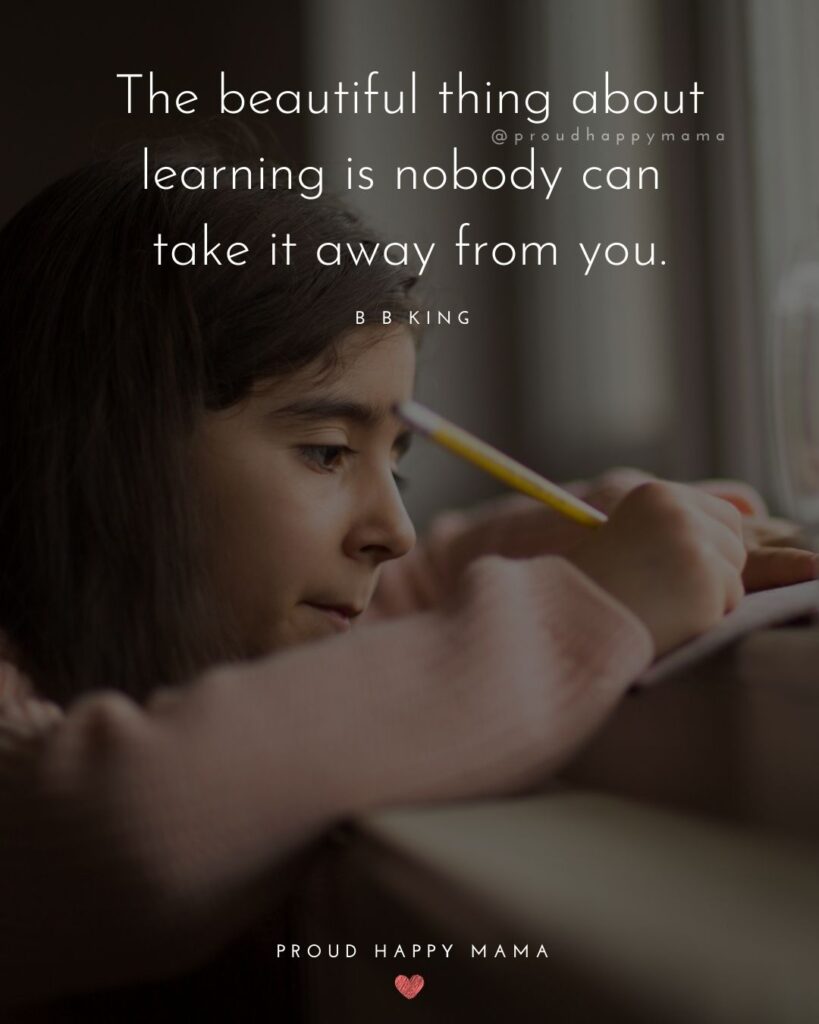 Inspirational Quotes For Kids - The beautiful thing about learning is nobody can take it away from you.’ – B B King