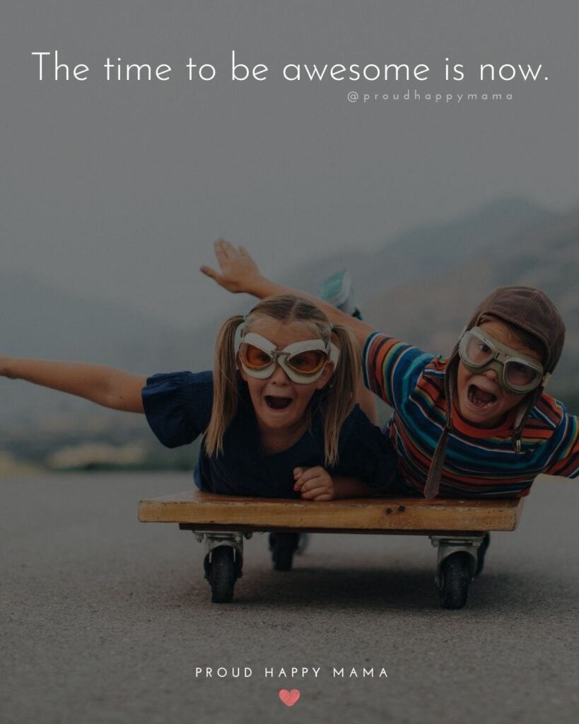 Inspirational Quotes For Kids - The time to be awesome is now.’