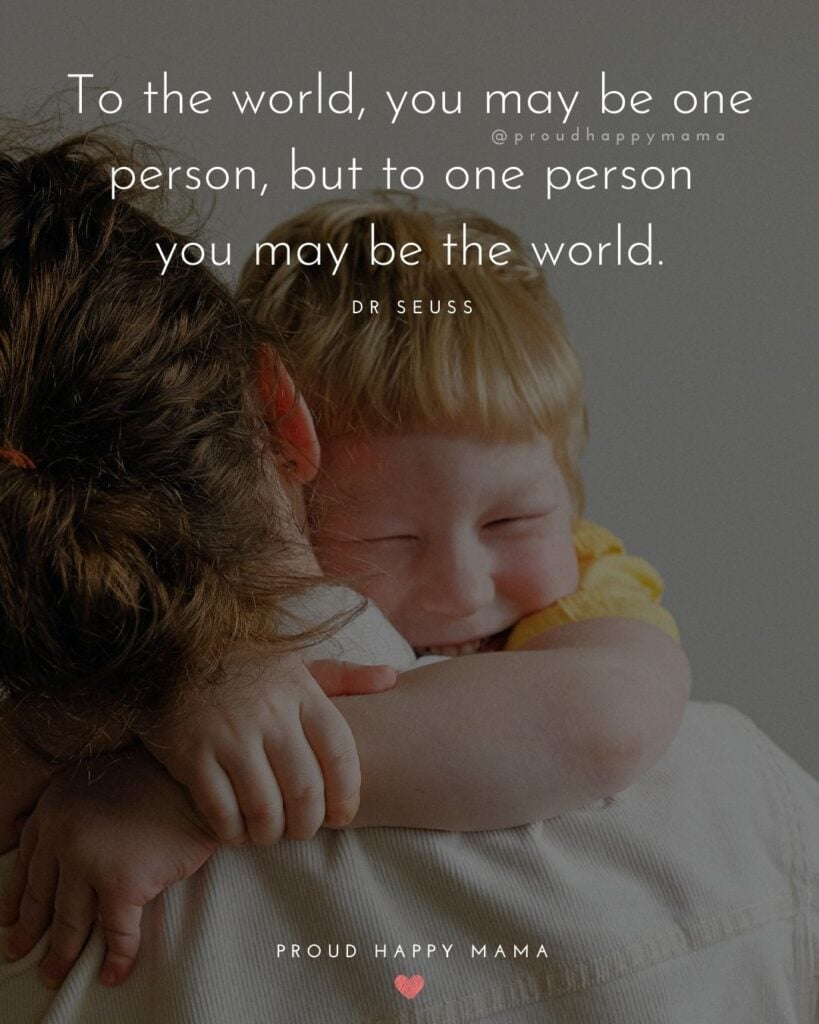 Inspirational Quotes For Kids - To the world, you may be one person, but to one person you may be the world.’ – Dr Seuss