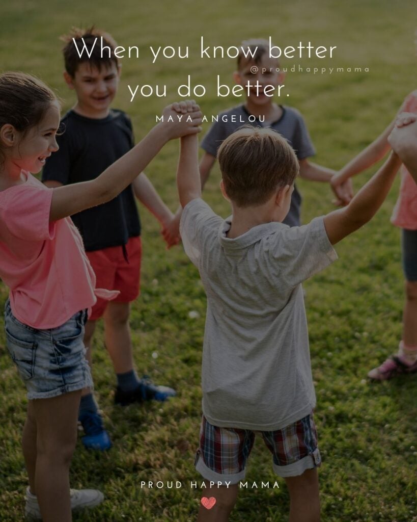 Inspirational Quotes For Kids - When you know better you do better.’ – Maya Angelou