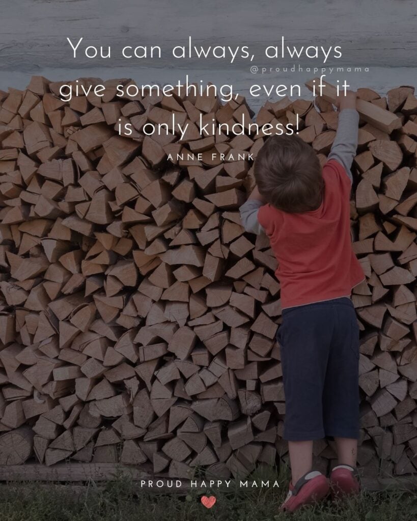 Inspirational Quotes For Kids - You can always, always give something, even if it is only kindness!’ – Anne Frank
