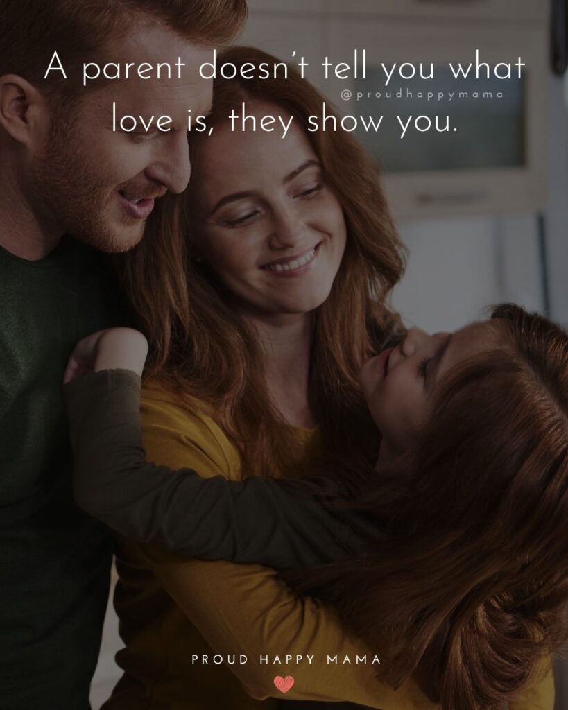 Parents Quotes - A parent doesn’t tell you what love is, they show you.’