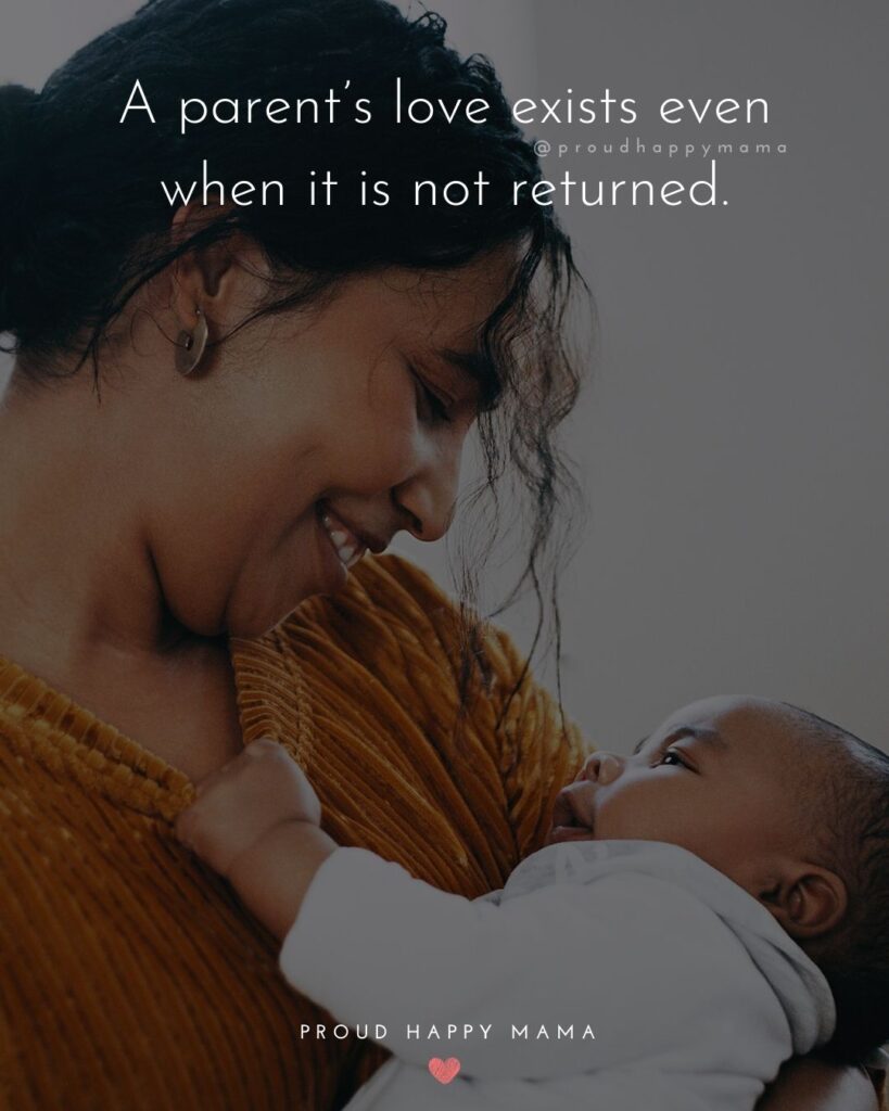 Parents Quotes - A parent’s love exists even when it is not returned.’