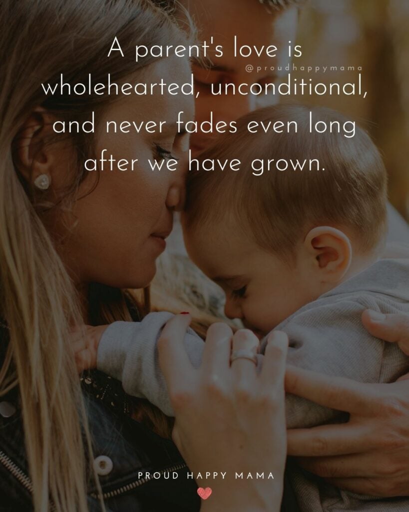 Parents Quotes - A parents love is wholehearted, unconditional, and never fades even long after we have