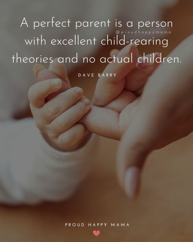Parents Quotes - A perfect parent is a person with excellent child-rearing theories and no actual children.’ – Dave Barry