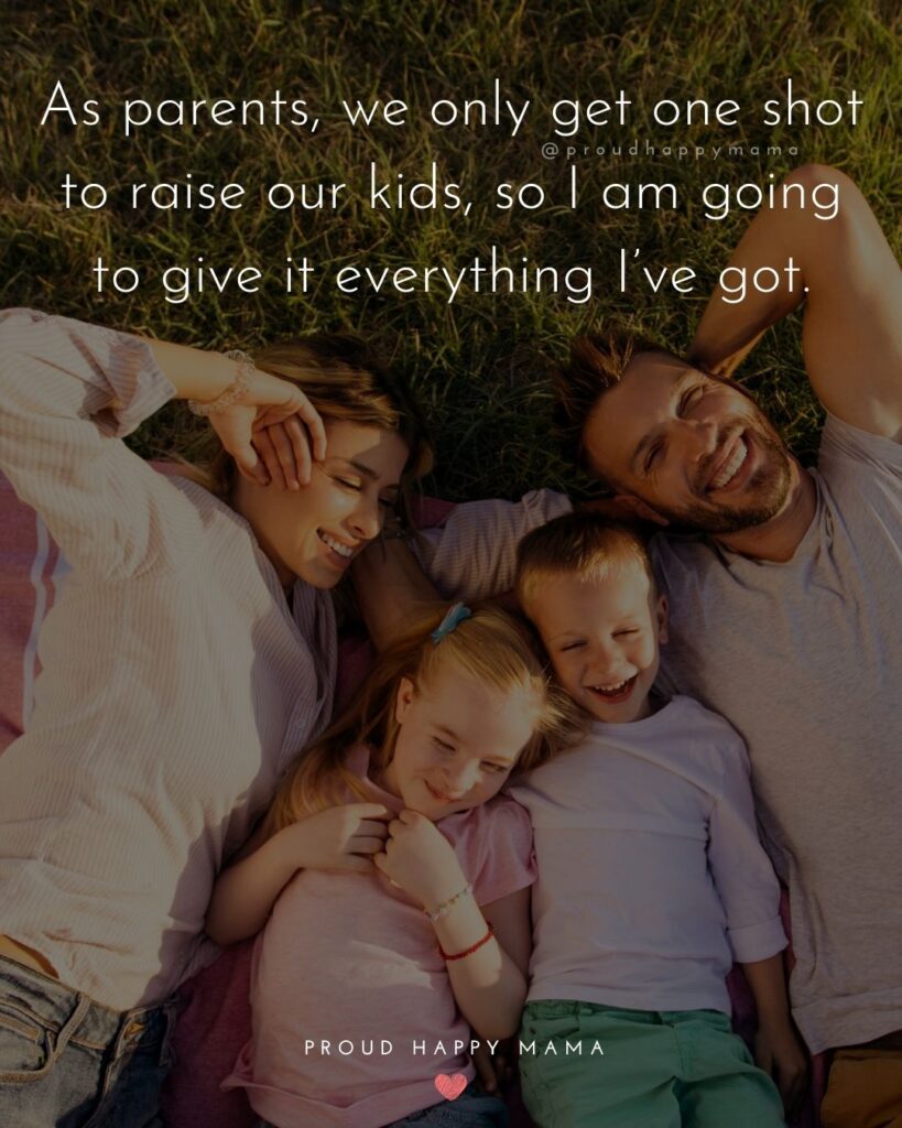 Parents Quotes - As parents, we only get one shot to raise our kids, so I am going to give it everything I’ve got.’