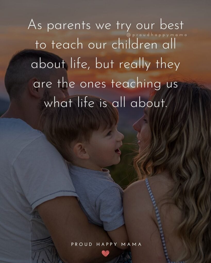Parents Quotes - As parents we try our best to teach our children all about life, but really they are the ones teaching us