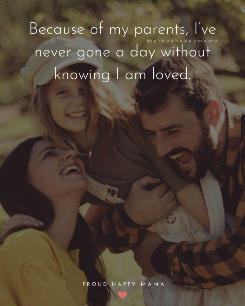 Parents Quotes - Because of my parents, I’ve never gone a day without knowing I am loved.’